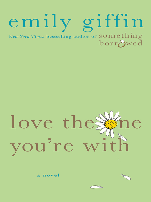 Title details for Love the One You're With by Emily Giffin - Available